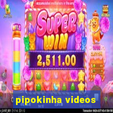 pipokinha videos